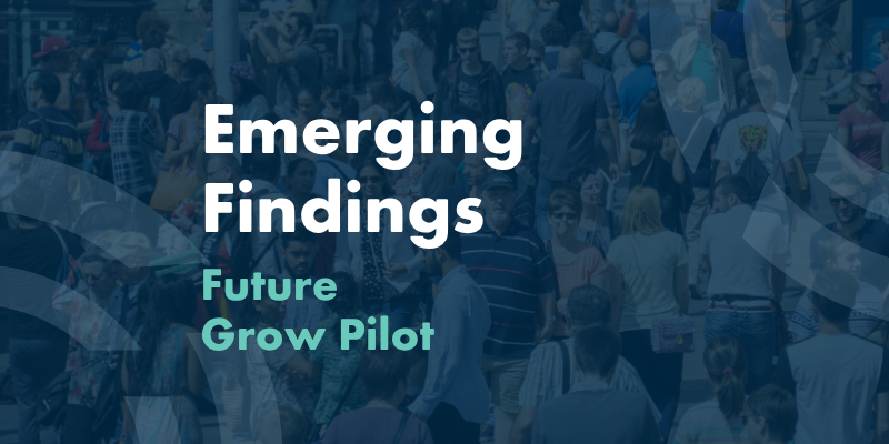 Emerging Findings Future Grow Pilot July 2025